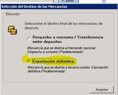 Machine generated alternative text:
Selección del Destino de las Mercancías 
Elección 
Seleccione el destino final de las mercancías de 
deoósito 
Despacho a consumo Transferencia 
entre depositos 
Mercancía que se des'h¿ ¿I mercando 'E cion¿l 
O ew¿cho consuno 
Exportación 
Mercancía que se des'h¿ terceros países Exportación 
defrú'ir¿ {Pre 
Aceptar 